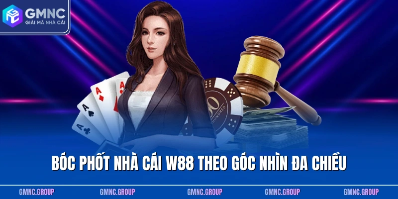 Bóc phốt nhà cái W88 theo góc nhìn đa chiều Bóc phốt nhà cái W88 theo góc nhìn đa chiều