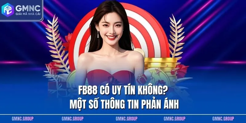 FB88 có uy tín không? một số thông tin phản ánh FB88 có uy tín không? một số thông tin phản ánh