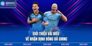 Giới thiệu vài điều về nhận định bóng đá GMNC