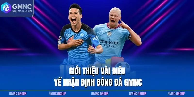 Giới thiệu vài điều về nhận định bóng đá GMNC Giới thiệu vài điều về nhận định bóng đá GMNC