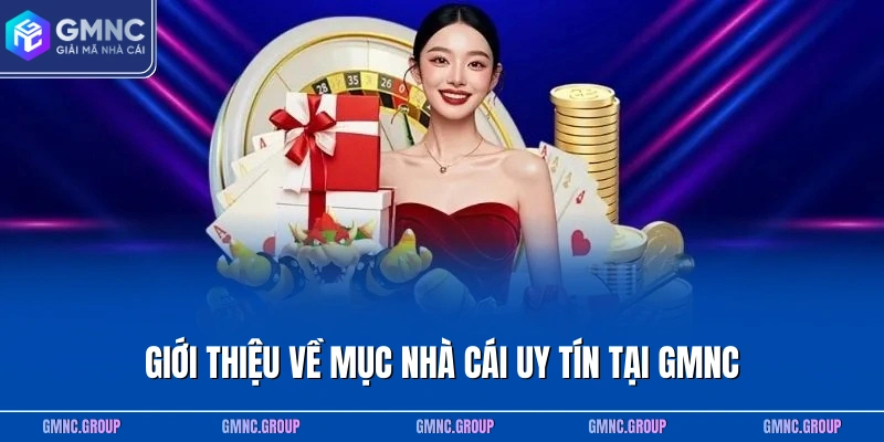 Giới thiệu đôi nét về mục nhà cái uy tín tại GMNC Giới thiệu đôi nét về mục nhà cái uy tín tại GMNC
