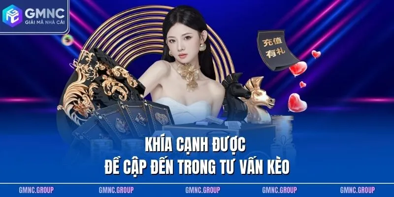 Khía cạnh được đề cập đến trong tư vấn kèo Khía cạnh được đề cập đến trong tư vấn kèo