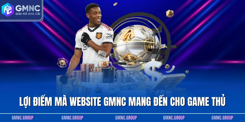 Lợi điểm mà website GMNC mang đến cho game thủ Lợi điểm mà website GMNC mang đến cho game thủ