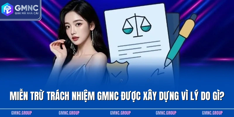 Miễn trừ trách nhiệm GMNC được xây dựng vì lý do gì? Miễn trừ trách nhiệm GMNC được xây dựng vì lý do gì?