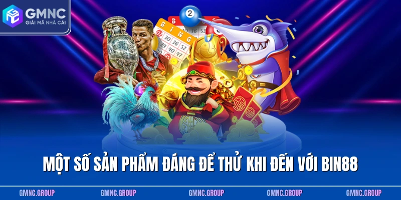 Một số sản phẩm đáng để thử khi đến với BIN88 Một số sản phẩm đáng để thử khi đến với BIN88