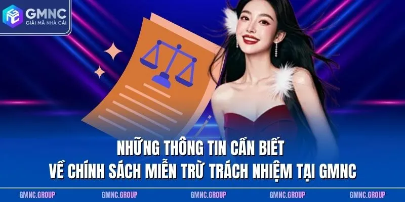 Những thông tin cần biết về chính sách miễn trừ trách nhiệm tại GMNC Những thông tin cần biết về chính sách miễn trừ trách nhiệm tại GMNC