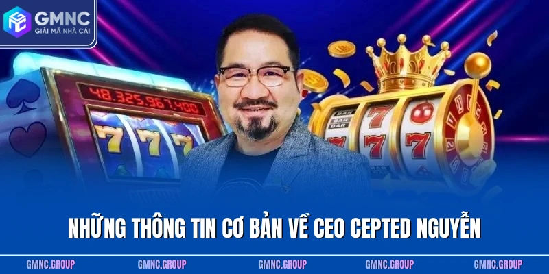 Những thông tin cơ bản về CEO Cepted Nguyễn Những thông tin cơ bản về CEO Cepted Nguyễn