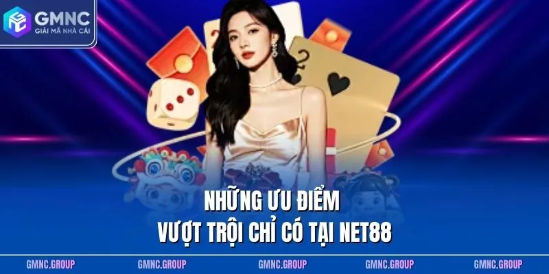 Những ưu điểm vượt trội chỉ có tại NET88 Những ưu điểm vượt trội chỉ có tại NET88