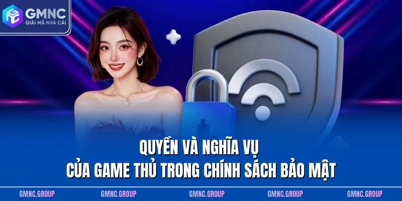Quyền và nghĩa vụ của game thủ trong chính sách bảo mật Quyền và nghĩa vụ của game thủ trong chính sách bảo mật