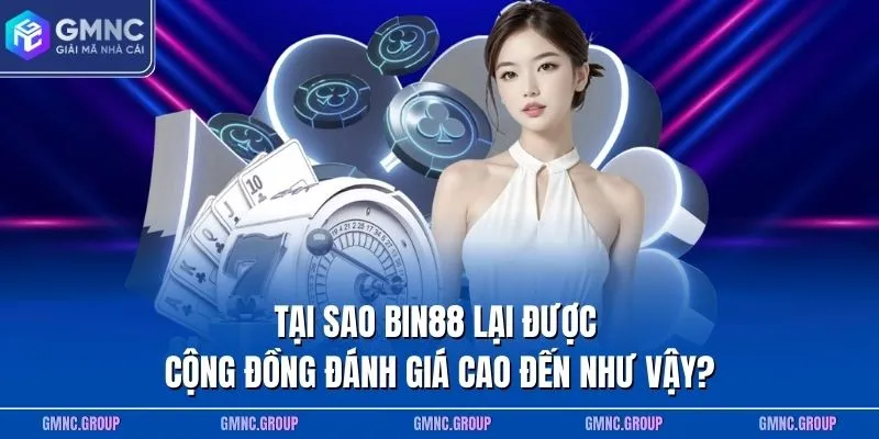 Tại sao BIN88 lại được cộng đồng đánh giá cao đến như vậy? Tại sao BIN88 lại được cộng đồng đánh giá cao đến như vậy?